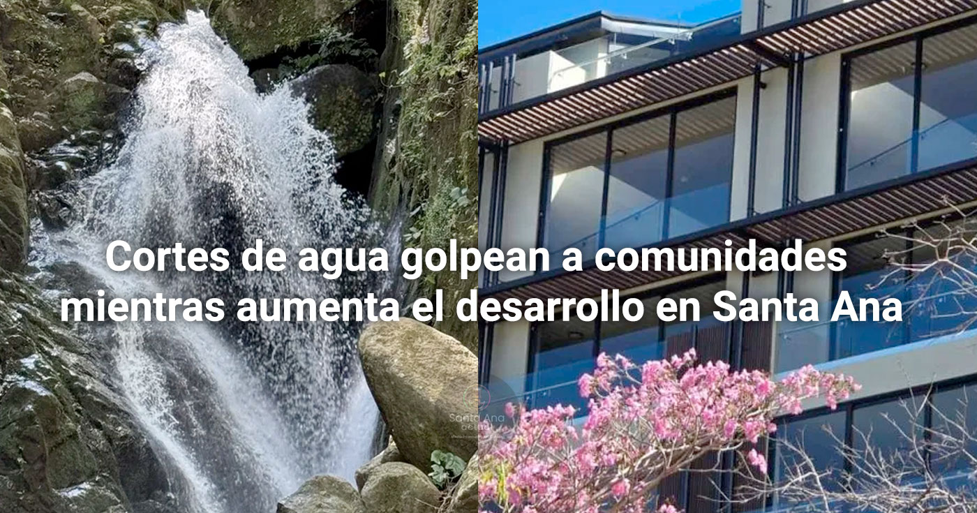 Cortes de agua golpean a comunidades mientras aumenta el desarrollo en Santa Ana. ¿Qué está pasando?